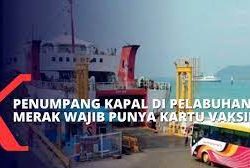 ASDP Pelabuhan Merak Wajibkan Para Penumpang Kapal Tunjukan Sertifikat Vaksin